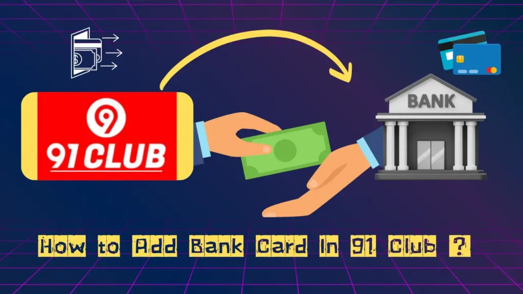 How to Add Bank Card in 91 Club ?